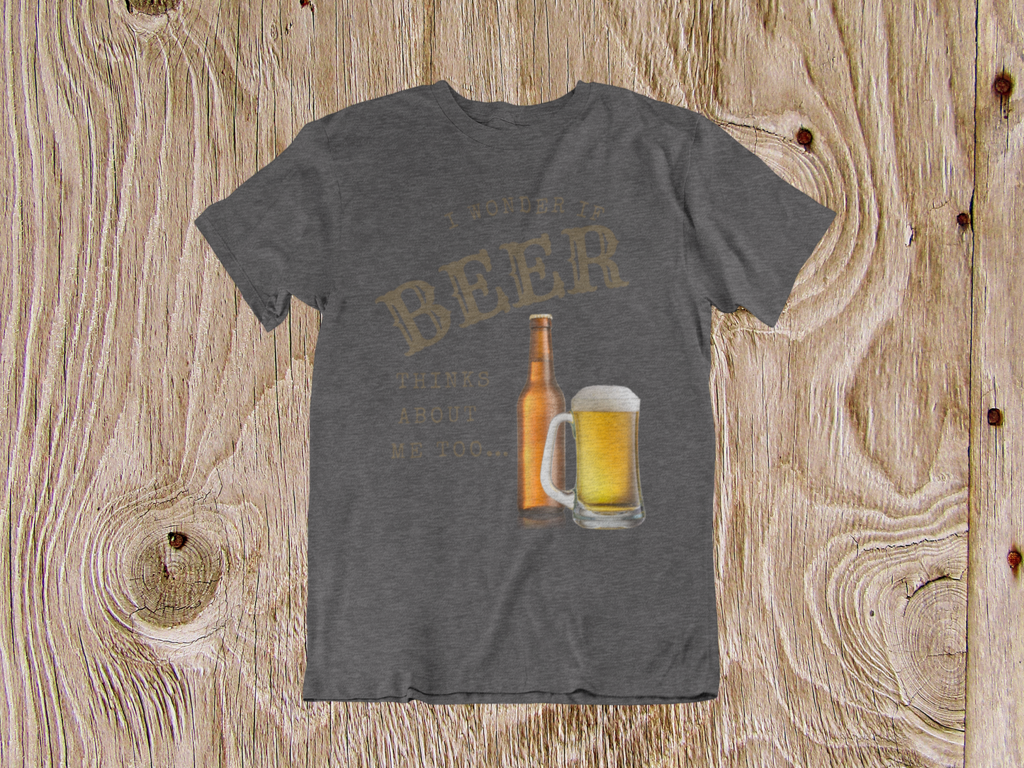 I Wonder If Beer Thinks About Me Too T-Shirt - Dark Grey Heather